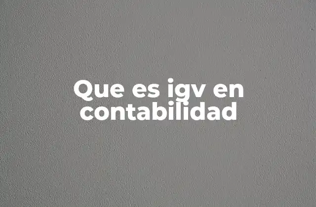 Que es Igv en Contabilidad 2 El IGV como herramienta fiscal en la economía peruana