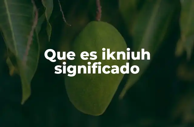 Que es Ikniuh Significado