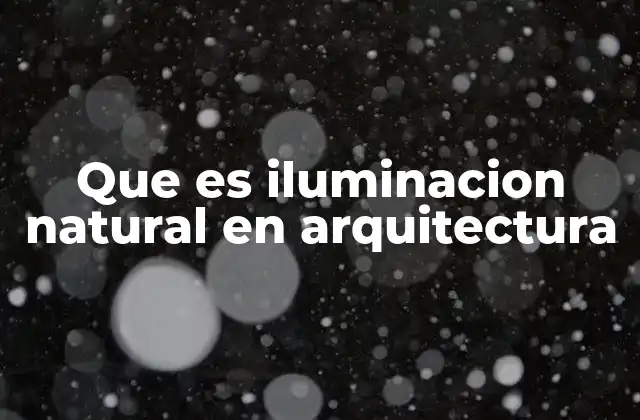 Que es Iluminacion Natural en Arquitectura