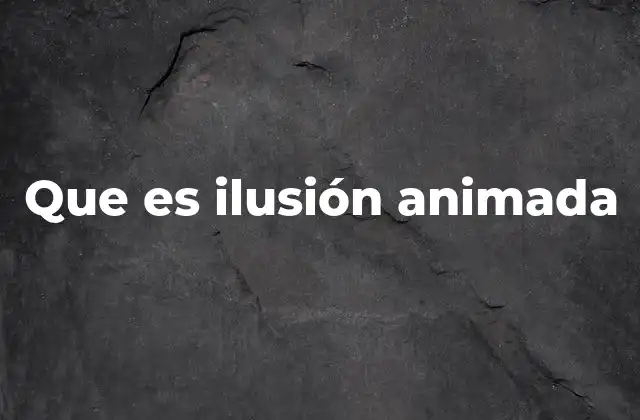 Que es Ilusión Animada