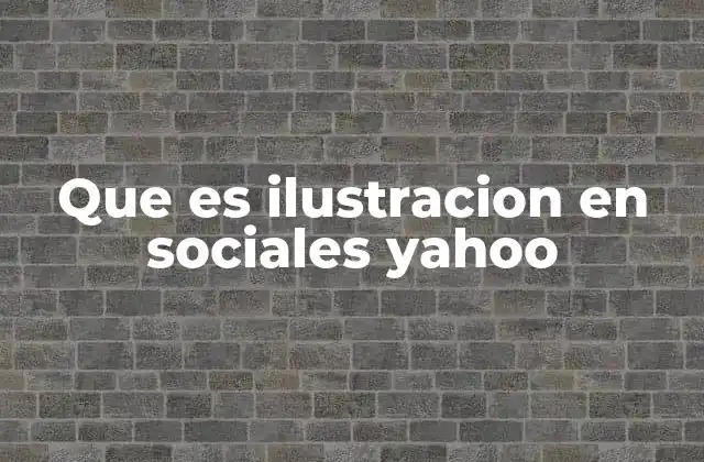 Que es Ilustracion en Sociales Yahoo