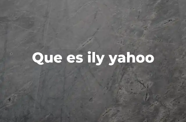 Que es Ily Yahoo