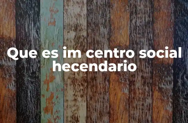 Que es Im Centro Social Hecendario