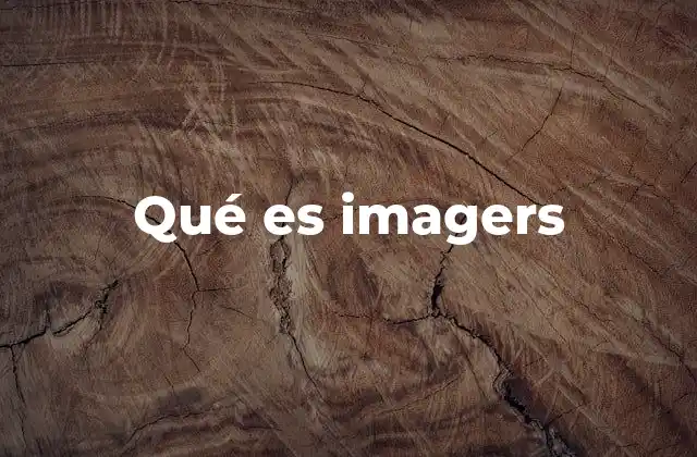 El papel de los imagers en la tecnología moderna