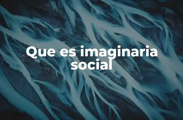 Que es Imaginaria Social