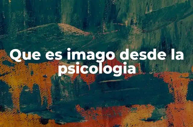 Que es Imago desde la Psicologia