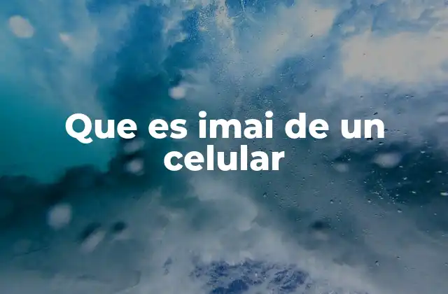 Que es Imai de un Celular