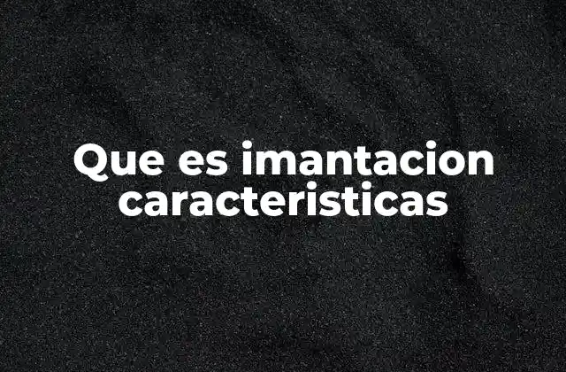 El proceso detrás de la imantación