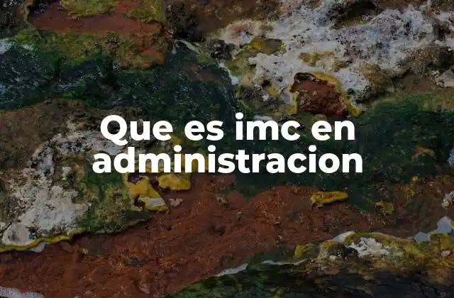 Que es Imc en Administracion