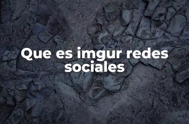 Que es Imgur Redes Sociales 2 El papel de Imgur en la cultura digital y el contenido generado por usuarios