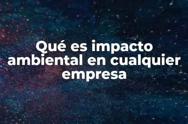 Cómo las empresas modifican el entorno natural