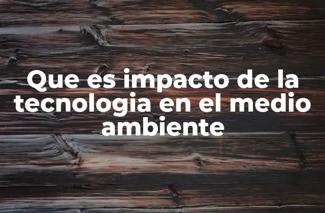 Cómo la tecnología transforma la interacción con el entorno natural