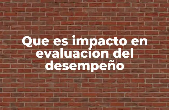 Que es Impacto en Evaluacion Del Desempeño