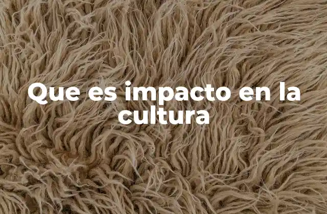 Que es Impacto en la Cultura