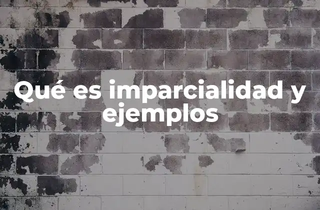 Qué es Imparcialidad y Ejemplos