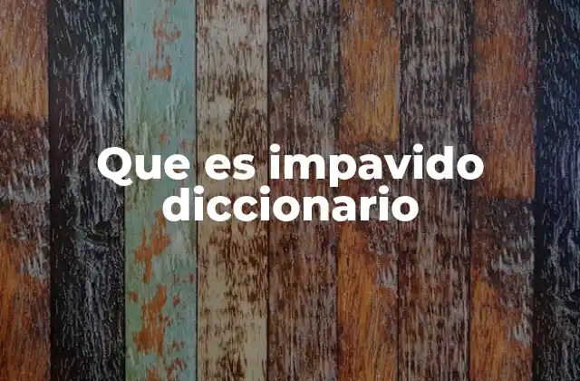 Origen y evolución de la palabra impavido