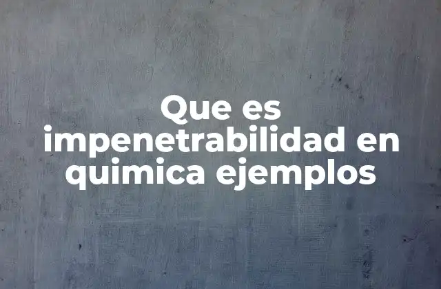 Que es Impenetrabilidad en Quimica Ejemplos