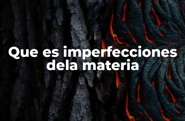 La importancia de los defectos en la ciencia de los materiales