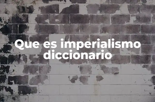 Que es Imperialismo Diccionario