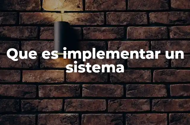 Que es Implementar un Sistema
