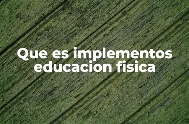 El papel de los implementos en la enseñanza física