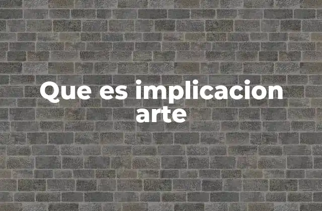 Que es Implicacion Arte