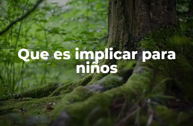 Que es Implicar para Niños