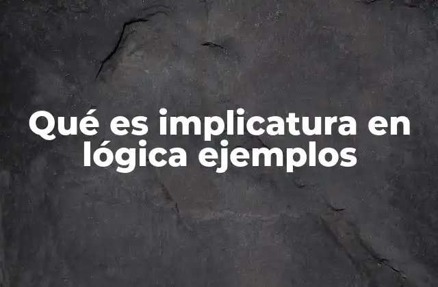 Qué es Implicatura en Lógica Ejemplos