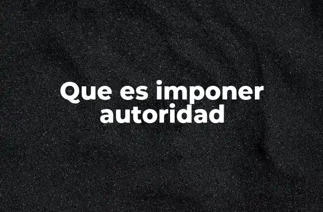 Que es Imponer Autoridad