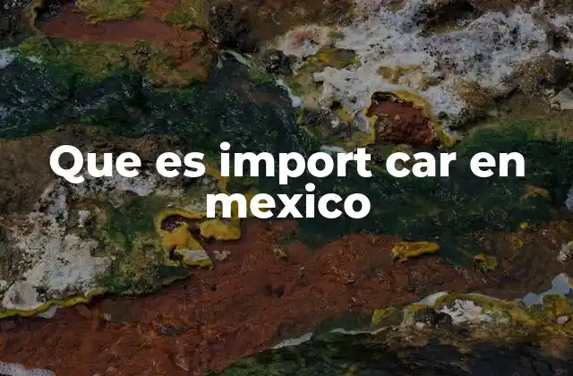 Que es Import Car en Mexico