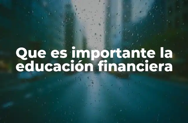 Que es Importante la Educación Financiera 2 La base para una vida económica sostenible