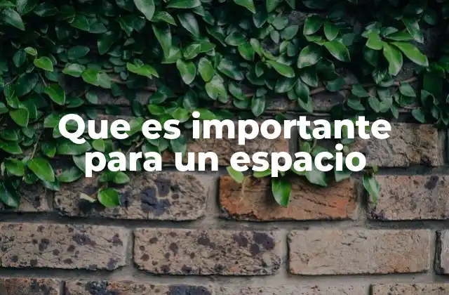 Que es Importante para un Espacio