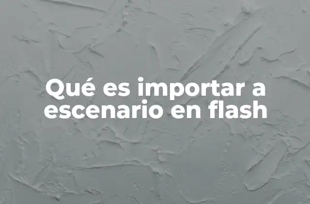 Qué es Importar a Escenario en Flash