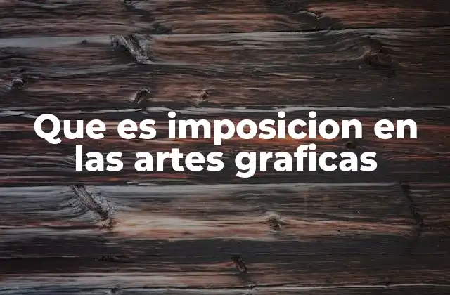 Que es Imposicion en las Artes Graficas 2 La importancia de la imposición en la producción gráfica