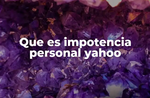 Que es Impotencia Personal Yahoo
