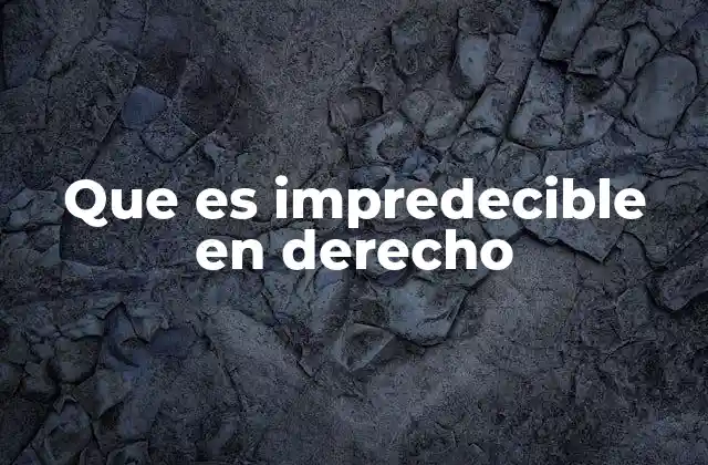 Que es Impredecible en Derecho