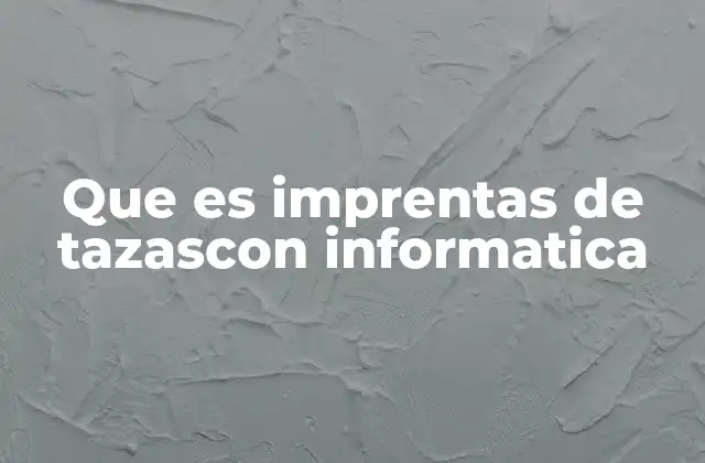 Que es Imprentas de Tazascon Informatica