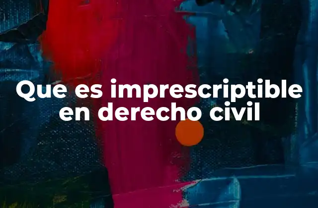Que es Imprescriptible en Derecho Civil