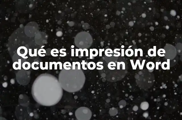 Qué es Impresión de Documentos en Word