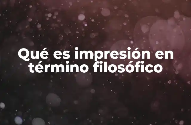Qué es Impresión en Término Filosófico