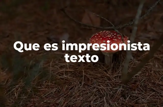 Que es Impresionista Texto