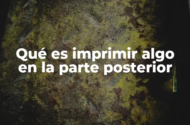 Qué es Imprimir Algo en la Parte Posterior