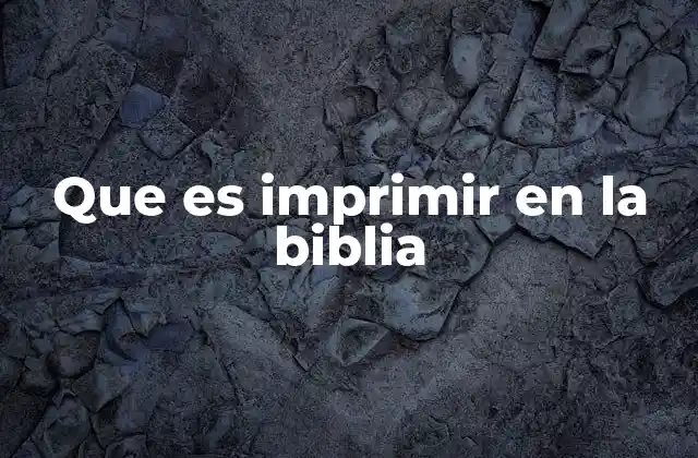 Que es Imprimir en la Biblia