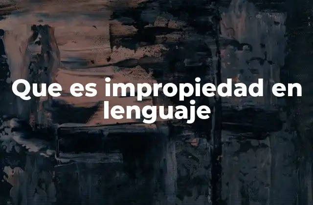 Que es Impropiedad en Lenguaje