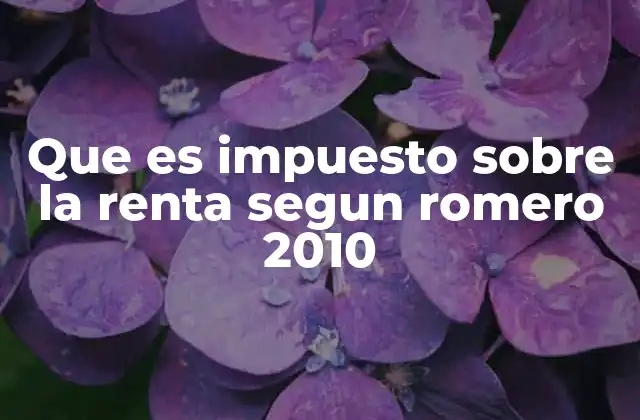Que es Impuesto sobre la Renta Segun Romero 2010