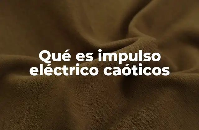 Qué es Impulso Eléctrico Caóticos