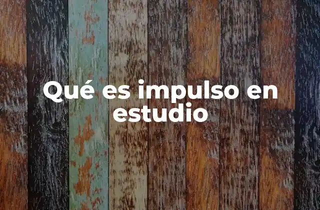 Qué es Impulso en Estudio