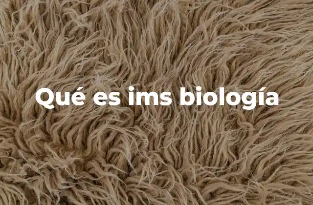 Qué es Ims Biología