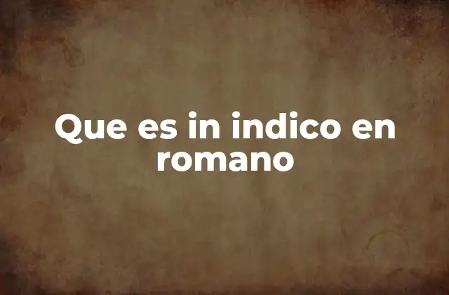 Que es In Indico en Romano