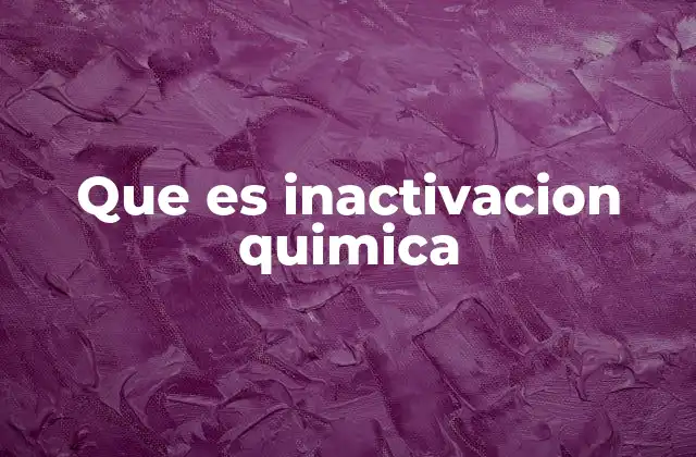 Que es Inactivacion Quimica